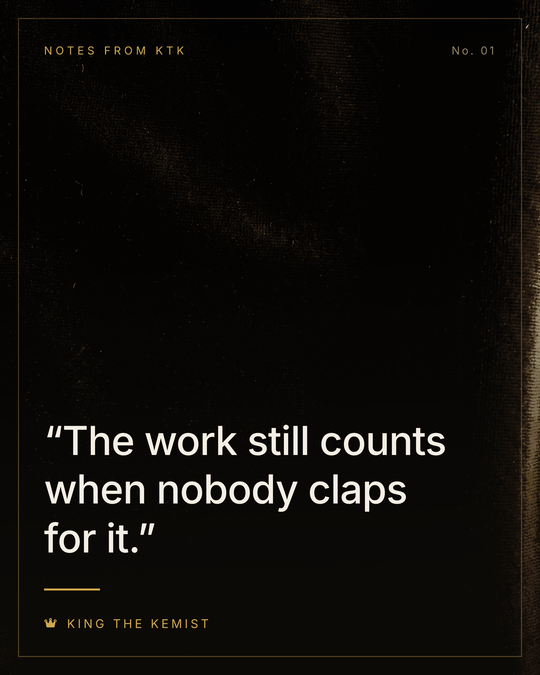 Notes from KTK No. 01 — The work still counts when nobody claps for it.